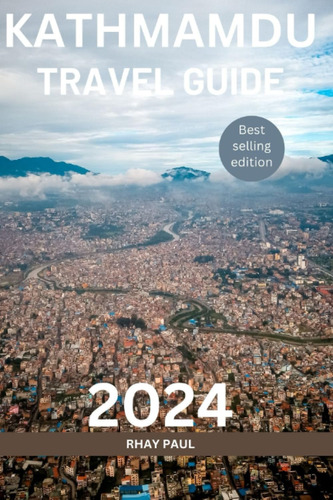 Libro: Kathmandu Travel Guide: Ultimate Travel Guide To 2024