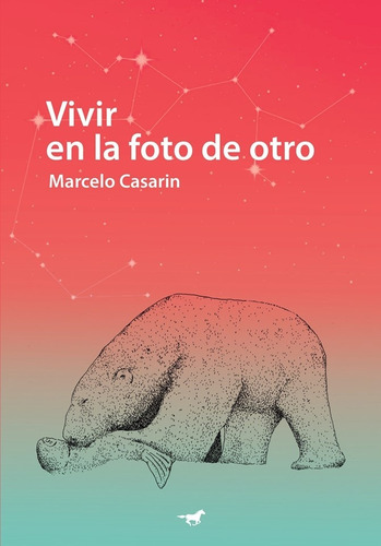 Vivir En La Foto De Otro - Marcelo Casarin