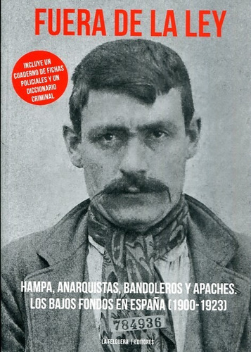 Fuera De La Ley; Hampa, Anarquistas, Bandoleros Y Apache...