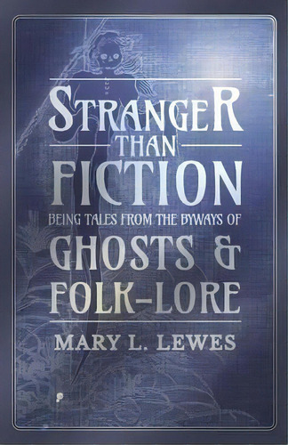 Stranger Than Fiction - Being Tales From The Byways Of Ghosts And Folk-lore, De Mary L Lewes. Editorial White Press, Tapa Blanda En Inglés
