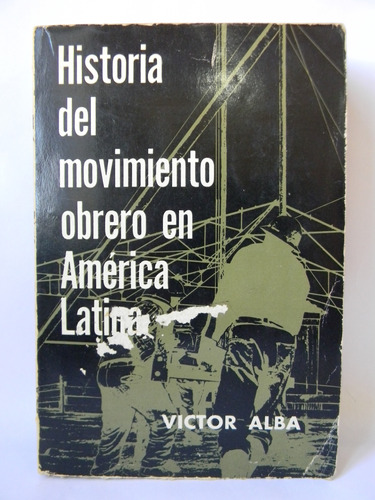Historia Movimiento Obrero América Latina 1964 Víctor Alba
