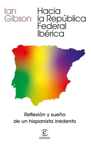 Hacia La República Federal Ibérica, De Gibson, Ian. Editorial Espasa En Español