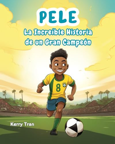 Pelé: La Increíble Historia De Un Gran Campeón: Libro Biográ