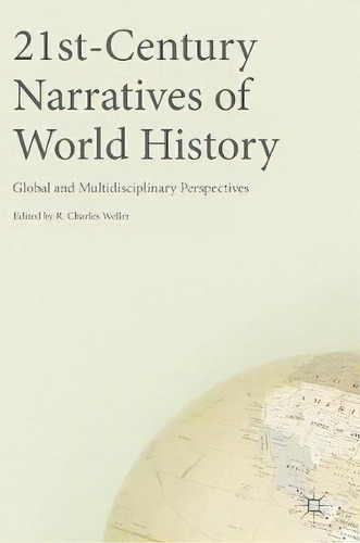 21st-century Narratives Of World History, De R. Charles Weller. Editorial Springer International Publishing Ag, Tapa Dura En Inglés