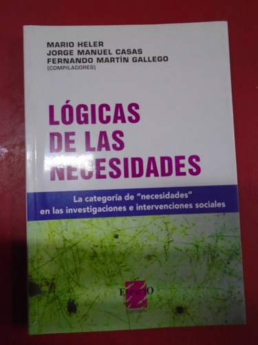 Lógicas De Las Necesidades - Heler Casas Gallego Ed. Espacio