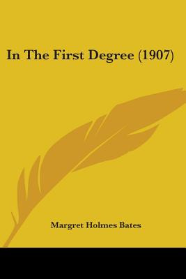 Libro In The First Degree (1907) - Bates, Margret Holmes