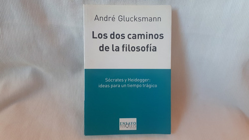 Los Dos Caminos De La Filosofia Andre Glucksmann Tusquets