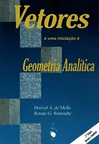 Comprar Livro Vetores E Uma Iniciação À Geometria Analítica - Dorival A De Mello\u002F Renate G Watanabe [2011]