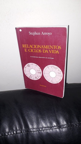 Livro - Relacionamentos E Ciclos Da Vida - S. Arroyo 