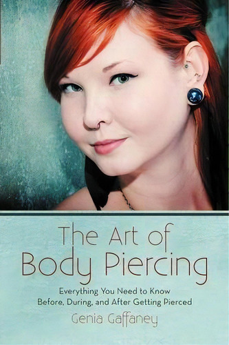 The Art Of Body Piercing, De Genia Gaffaney. Editorial Iuniverse, Tapa Blanda En Inglés