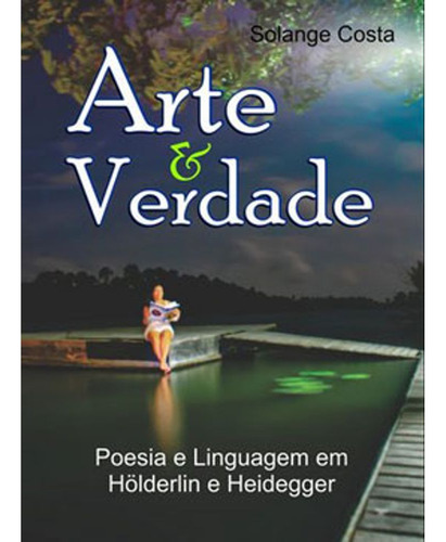Arte & Verdade - Costa, Solange: Poesia E Linguagem Em Hölderlin E Heidegger, De Costa, Solange., Vol. 1. Editorial Daimon Editora, Capa Mole, Edição 1 Em Português