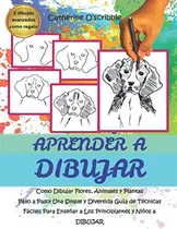 Comprar Aprender A Dibujar: Como Dibujar Flores, Animales Y Plantas 