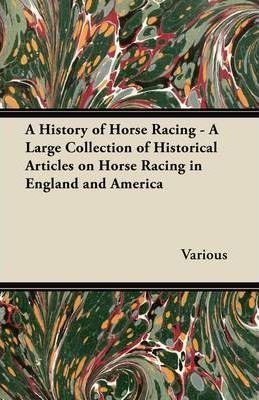 A History Of Horse Racing - A Large Collection Of Histori...