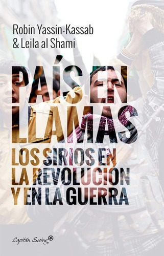 País En Llamas Los Sirios En La Revolución Y En La Guerra