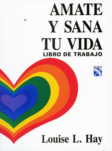 Amate y sana tu vida: Libro de trabajo, de Louise L. Hay. Serie Otros Editorial Diana México, tapa pasta blanda, edición 1 en español, 2014