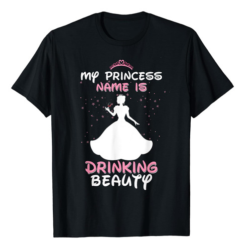 Camiseta Para Mujer My Princess Name Is Drinking Beauty Wine