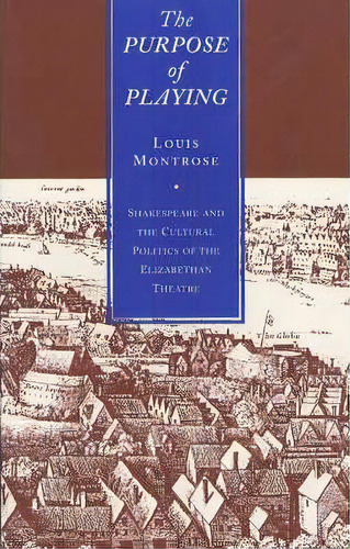 The Purpose Of Playing, De Louis Montrose. Editorial University Chicago Press, Tapa Blanda En Inglés