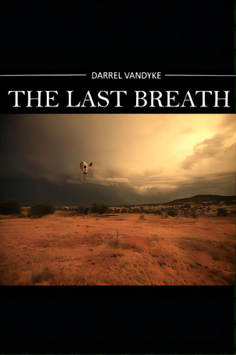 The Last Breath, De Vandyke, Darrel. Editorial Lightning Source Inc, Tapa Blanda En Inglés