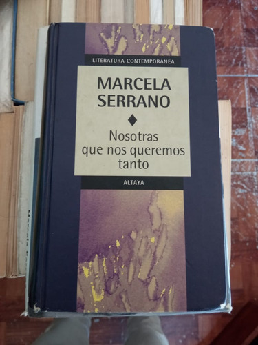 Nosotras Que Nos Queremos Tanto Marcela Serrano Ed Altaya