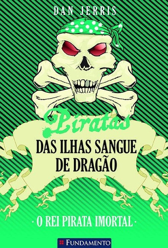 Piratas Das Ilhas Sangue De Dragao 07 - O Rei Pirata Imortal, De Dan Jerris. Editora Fundamento Em Português