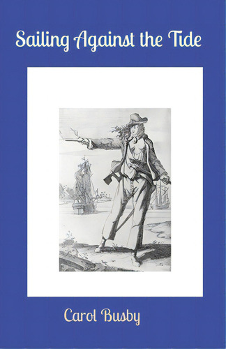 Sailing Against The Tide, De Busby, Carol., Vol. 1. Editorial Lightning Source Inc, Tapa Blanda En Inglés