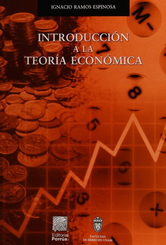 Introducción a la teoría económica: No, de Ramos Espinosa, Ignacio., vol. 1. Editorial Porrua, tapa pasta blanda, edición 3 en español, 2019