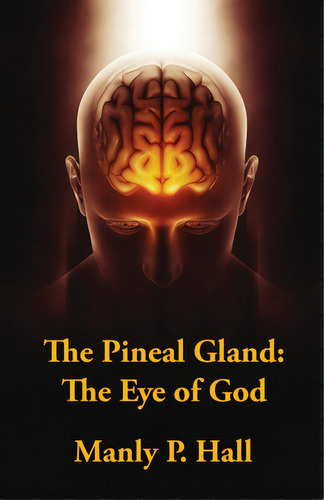The Pineal Gland: The Eye Of God, De Manly P Hall. Editorial Lushena Books Inc, Tapa Blanda En Inglés