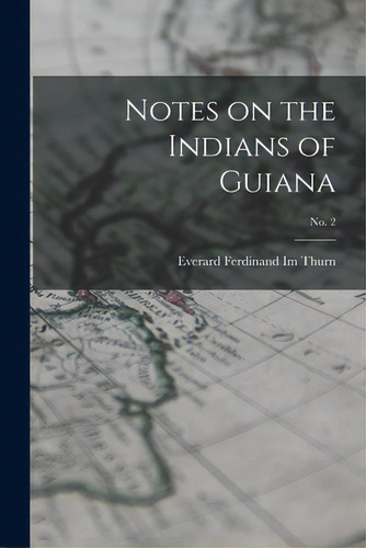 Notes On The Indians Of Guiana; No. 2, De Im Thurn, Everard Ferdinand 1852-1932. Editorial Legare Street Pr, Tapa Blanda En Inglés