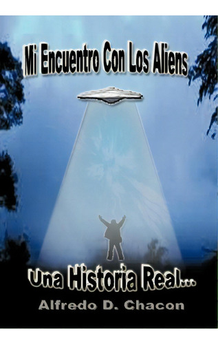 Mi Encuentro Con Los Aliens, De Alfredo D Chac N. Editorial Palibrio, Tapa Dura En Español