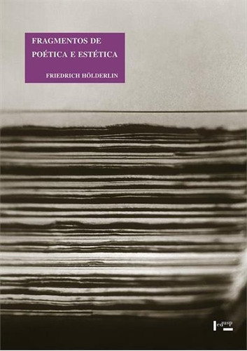 Fragmentos De Poetica E Estetica - 1ªed.(2020), De Friedrich Holderlin., Vol. 36. Editora Edusp, Capa Mole Em Português, 2020
