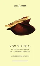 Comprar Vox Y Rusia:la Política Exterior De La Extrema Derecha...