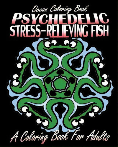 Ocean Coloring Book : Psychedelic Stress-relieving Fish (a Coloring Book For Adults), De Jennifer Walker. Editorial Createspace Independent Publishing Platform, Tapa Blanda En Inglés