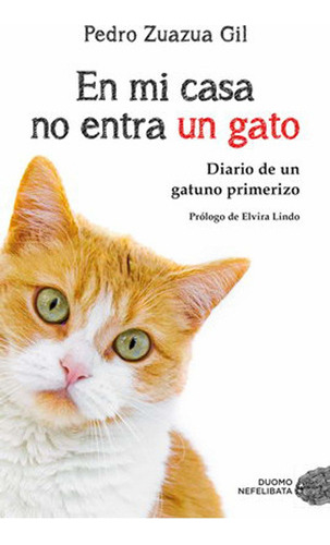 En Mi Casa No Entra Un Gato: Diario De Un Gatuno Primerizo