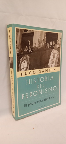 Hugo Gambini. Historia Del Peronismo. El Poder Total.