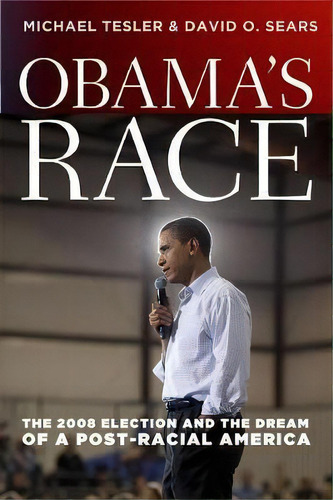 Obama`s Race - The 2008 Election And The Dream Of A Post-ra, De Michael Tesler. Editorial The University Of Chicago Press En Inglés