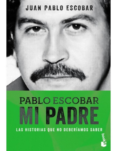 Pablo Escobar Mi Padre, De Juan Pablo Escobar. Editorial Booket En Español