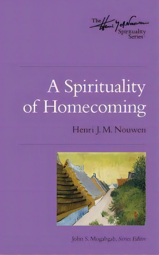 A Spirituality Of Homecoming, De Henri J M Nouwen. Editorial Upper Room Books, Tapa Blanda En Inglés