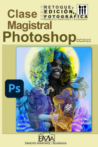 Libro: Photoshop 2022 Clase Magistral.: El Mundo Creativo Fu