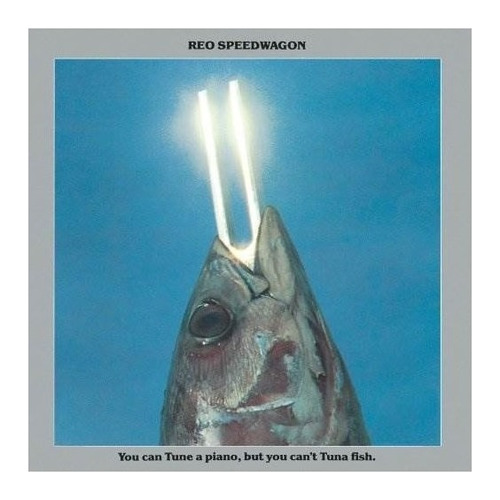 Reo Speedwagon You Can Tune A Piano But You Can't Tuna Fish 
