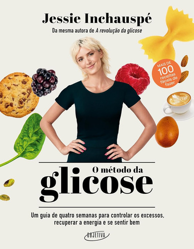 O Método Da Glicose: Um Guia De Quatro Semanas Para Controlar Os Excessos, Recuperar A Energia E Se Sentir Bem