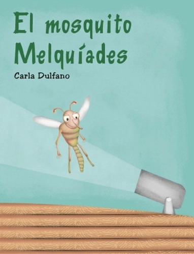 El Mosquito Melquiades - Mini Cuentos Cartonados - Dulfano, De Dulfano, Carla. Editorial Infantil.com, Tapa Dura En Español, 2010