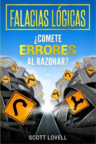 Falacias Logicas : ?comete Errores Al Razonar?, De Scott Lovell. Editorial Bravex Publications, Tapa Blanda En Español