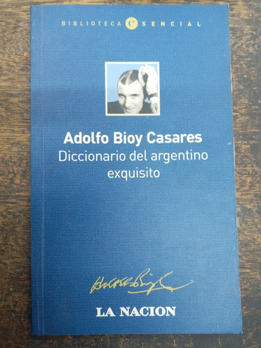 Diccionario Del Argentino Exquisito * Adolfo Bioy Casares *