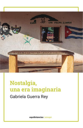 Nostalgia, Una Era Imaginaria, De Gabriela Guerra Rey. Editorial Equidistancias, Tapa Blanda En Español, 2023