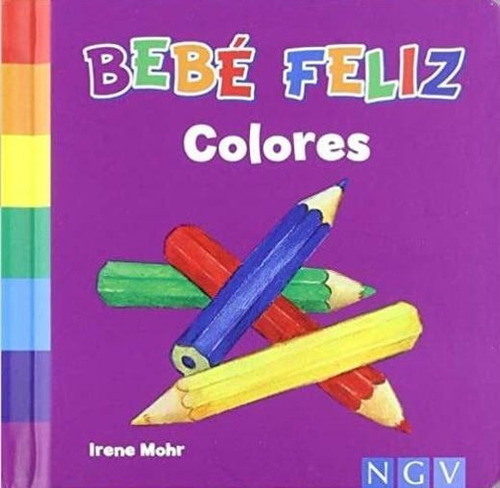 Colores. Bebé Feliz / Pd., De Mohr, Irene. Editorial Ngv Infantil (naumann & Globel Verlagsgesellschaft Infantil)), Tapa Blanda En Español, 0