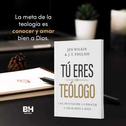 Tú Eres Un Teólogo: Una Invitación A Conocer Y Amar A Dios