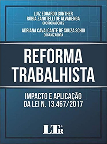 Reforma Trabalhista: Impacto E Aplicação Da Lei N. 13.467, De Luiz Eduardo Gunther. Editora Ltr, Capa Mole Em Português
