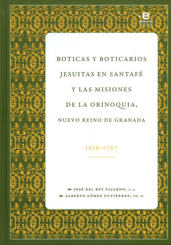 Boticas Y Boticarios Jesuitas En Santafé Y Las Misiones De L