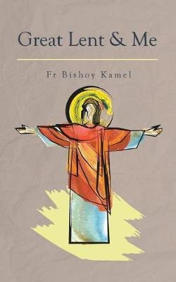 Great Lent And Me - Fr Bishoy Kamel (paperback)