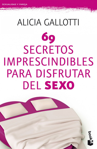 69 secretos imprescindibles para disfrutar del sexo, de Gallotti, Alicia. Serie Booket Editorial Booket México, tapa blanda en español, 2014
